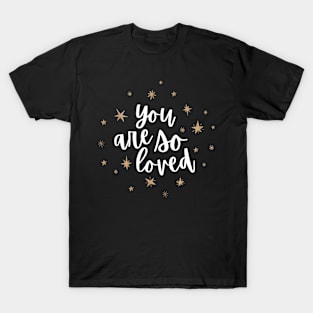 You are so loved T-Shirt